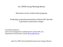 1st. STATA Group Meeting Mexico Discussion of user-written Stata programs Predicting counterfactual densities with the DFL Ado-file: A pertinent constructive critique.  Luis Huesca Reynoso Centro.