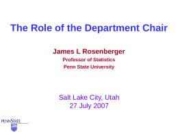The Role of the Department Chair James L Rosenberger Professor of Statistics Penn State University  Salt Lake City, Utah 27 July 2007
