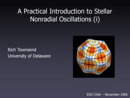 A Practical Introduction to Stellar Nonradial Oscillations (i)  Rich Townsend University of Delaware  ESO Chile ̶ November 2006