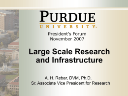 President’s Forum November 2007  Large Scale Research and Infrastructure A. H. Rebar, DVM, Ph.D. Sr.