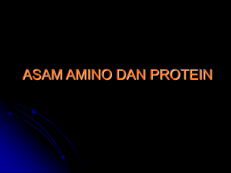 ASAM AMINO DAN PROTEIN ASAM AMINO DAN PROTEIN   Asam amino adalah senyawa penyusun protein.