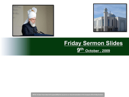 Friday Sermon Slides 9th October , 2009  NOTE: Al Islam Team takes full responsibility for any errors or miscommunication in this Synopsis.