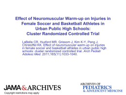 Effect of Neuromuscular Warm-up on Injuries in Female Soccer and Basketball Athletes in Urban Public High Schools: Cluster Randomized Controlled Trial LaBella CR, Huxford.