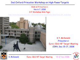 2nd Oxford-Princeton Workshop on High-PowerTargets Held at Princeton U. Nov 6-7, 2008 O-P Workshop Web Page: http://www.hep.princeton.edu/~mcdonald/mumu/target/index.html#2nd_OP_workshop  K.T.