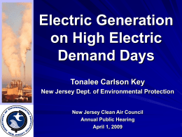 Electric Generation on High Electric Demand Days Tonalee Carlson Key New Jersey Dept. of Environmental Protection  New Jersey Clean Air Council Annual Public Hearing April 1, 2009