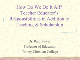 How Do We Do It All? Teacher Educator’s Responsibilities in Addition to Teaching & Scholarship  Dr.