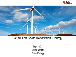 Wind and Solar Renewable Energy Sept , 2011 David Wright Duke Energy What We Will Cover  Basics of Utility Electricity  History of Wind.