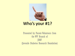 Who’s your #1? Presented by Parent-Volunteers from the WV Branch of JDRF (Juvenile Diabetes Research Foundation)