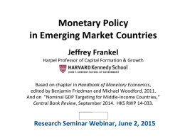 Monetary Policy in Emerging Market Countries Jeffrey Frankel Harpel Professor of Capital Formation & Growth  Based on chapter in Handbook of Monetary Economics, edited by.