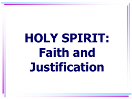 HOLY SPIRIT: Faith and Justification FAITH: Definition • S.C. # 86, “Faith in Jesus Christ is a saving grace, whereby we receive and rest upon.