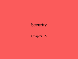 Security Chapter 15 Computer and Network Security Requirements • Confidentiality – Requires information in a computer system only be accessible for reading by authorized parties  •