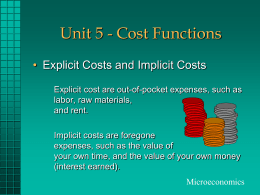 Unit 5 - Cost Functions • Explicit Costs and Implicit Costs Explicit cost are out-of-pocket expenses, such as labor, raw materials, and rent. Implicit costs.