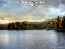 THE LIFE OF CHRIST PART 5 Luke 1:1 Inasmuch as many have taken in hand to set in order a narrative of.
