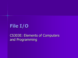 File I/O CS303E: Elements of Computers and Programming Announcements    Assignment 8 will be posted soon Find a partner!
