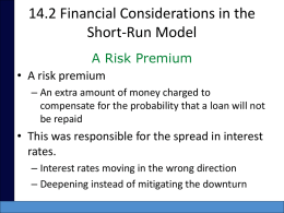 14.2 Financial Considerations in the Short-Run Model A Risk Premium • A risk premium – An extra amount of money charged to compensate for the.