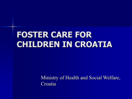 FOSTER CARE FOR CHILDREN IN CROATIA  Ministry of Health and Social Welfare, Croatia.