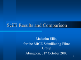 SciFi Results and Comparison Malcolm Ellis, for the MICE Scintillating Fibre Group Abingdon, 31st October 2003