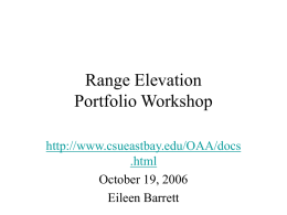Range Elevation Portfolio Workshop http://www.csueastbay.edu/OAA/docs .html October 19, 2006 Eileen Barrett Three Part Workshop • Part 1: Eligibility & Process • Part 2: Compiling & Organizing Your Portfolio.