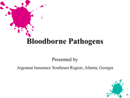 Bloodborne Pathogens Presented by Argonaut Insurance Southeast Region, Atlanta, Georgia Bloodborne Diseases  HIV:  Human Immunodeficiency Virus causes AIDS - no cure or vaccination  HBV: