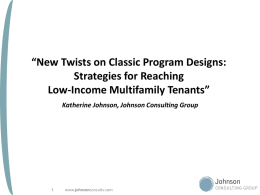 “New Twists on Classic Program Designs: Strategies for Reaching Low-Income Multifamily Tenants” Katherine Johnson, Johnson Consulting Group  www.johnsonconsults.com.