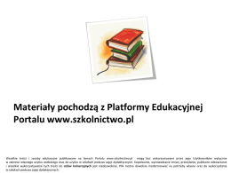 Materiały pochodzą z Platformy Edukacyjnej Portalu www.szkolnictwo.pl  Wszelkie treści i zasoby edukacyjne publikowane na łamach Portalu www.szkolnictwo.pl mogą być wykorzystywane przez jego.