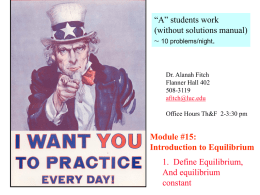 “A” students work (without solutions manual) ~ 10 problems/night.  Dr. Alanah Fitch Flanner Hall 402 508-3119 afitch@luc.edu Office Hours Th&F 2-3:30 pm  Module #15: Introduction to Equilibrium 1.