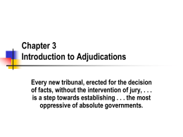 Chapter 3 Introduction to Adjudications Every new tribunal, erected for the decision of facts, without the intervention of jury, .