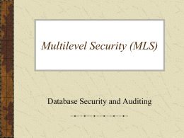 Multilevel Security (MLS)  Database Security and Auditing Multilevel Security (MLS) Definition and need for MLS – Security Classification – Secrecy-Based Mandatory Policies: BellLaPadula Model –