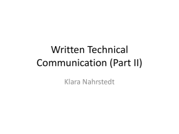 Written Technical Communication (Part II) Klara Nahrstedt We all start !!! What we will talk about • Writing Conference/Journal Papers has been extensively covered.