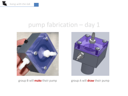 living with the lab  pump fabrication – day 1  group B will make their pump  group A will draw their pump.