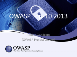 OWASP Top-10 2013 Tobias Gondrom (OWASP Project Leader) What’s Changed?  It’s About Risks, Not Just Vulnerabilities • New title is: “The Top 10 Most.
