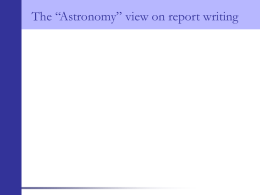 The “Astronomy” view on report writing 2nd Year Laboratory Experimental Report • All scientific reports should be arranged in sections. • It.