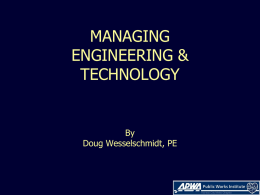 MANAGING ENGINEERING & TECHNOLOGY  By Doug Wesselschmidt, PE Agenda   Roles and Responsibilities     Engineers Engineering Technicians Engineering and Technical Managers    Career Development    Best Management Practices      Planning & Design Construction  Emerging issues.
