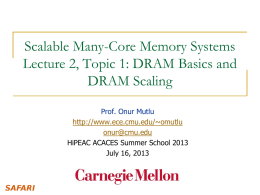 Scalable Many-Core Memory Systems Lecture 2, Topic 1: DRAM Basics and DRAM Scaling Prof.