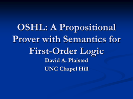 OSHL: A Propositional Prover with Semantics for First-Order Logic David A. Plaisted UNC Chapel Hill.