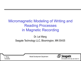 Micromagnetic Modeling of Writing and Reading Processes in Magnetic Recording Dr. Lei Wang Seagate Technology LLC, Bloomington, MN 55435  L.