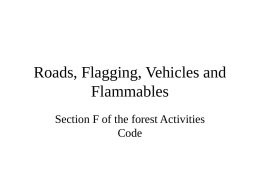 Roads, Flagging, Vehicles and Flammables Section F of the forest Activities Code Roads Haul roads must be of sufficient width and evenness for safe operation.
