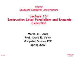 CS252 Graduate Computer Architecture  Lecture 15: Instruction Level Parallelism and Dynamic Execution March 11, 2002 Prof.