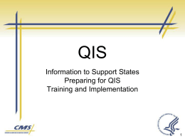 QIS Information to Support States Preparing for QIS Training and Implementation Agenda  Welcome and Introductions  Background and Overview of QIS  QIS – Continuous.