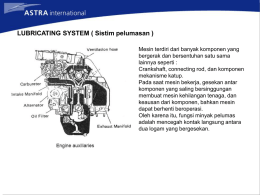 LUBRICATING SYSTEM ( Sistim pelumasan ) Mesin terdiri dari banyak komponen yang bergerak dan bersentuhan satu sama lainnya seperti : Crankshaft, connecting rod, dan.