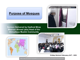 Purpose of Mosques  Sermon Delivered by Hadhrat Mirza Masroor Ahmad (aba) Head of the Ahmadiyya Muslim Community  Friday Sermon February 24th, 2012 NOTE: Al Islam.