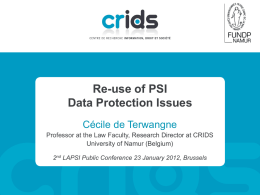 Re-use of PSI Data Protection Issues Cécile de Terwangne Professor at the Law Faculty, Research Director at CRIDS University of Namur (Belgium) 2nd LAPSI Public.