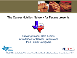 The Cancer Nutrition Network for Texans presents:  Creating Cancer Care Teams: A workshop for Cancer Patients and their Family Caregivers  The CNNT is funded.