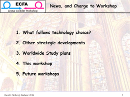 ECFA  News, and Charge to Workshop  1. What follows technology choice?  2. Other strategic developments 3.