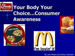 Your Body Your Choice...Consumer Awareness  By Lexi Rifaat and Ashley Clackson Students will…              Develop a broader understanding of the influences in their community. Learn the benefits.