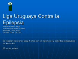Liga Uruguaya Contra la Epilepsia Presidente: Dra I. Rega Vicepresidente: Dra C. Camejo Secretaria: Dra P.