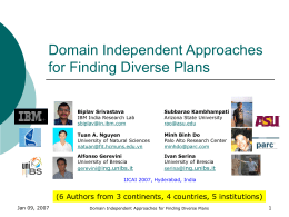 Domain Independent Approaches for Finding Diverse Plans Biplav Srivastava IBM India Research Lab sbiplav@in.ibm.com  Subbarao Kambhampati Arizona State University rao@asu.edu  Tuan A.