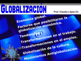 Prof. Claudia López  Prof. Claudia López Ch. “Algunos consideran que la globalización es indispensable para la felicidad … Todos entienden que es el destino.