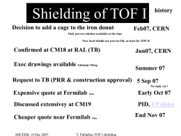 Shielding of TOF I Decision to add a cage to the iron donut  history  Feb07, CERN  Only proven solution available at the time Now local.