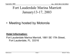 September 2002  doc.: IEEE 802.15-02/389r0  Fort Lauderdale Marina Marriott January13-17, 2003 • Meeting hosted by Motorola  Hotel Information: Fort Lauderdale Marina Marriott, 1881 SE 17th Street, Fort.